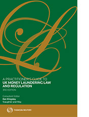 Practitioner's Guide to UK Money Laundering Law and Regulation, A